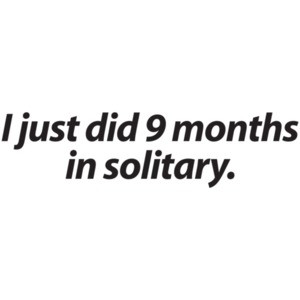 I Just Did 9 Months In Solitary Baby Shirt