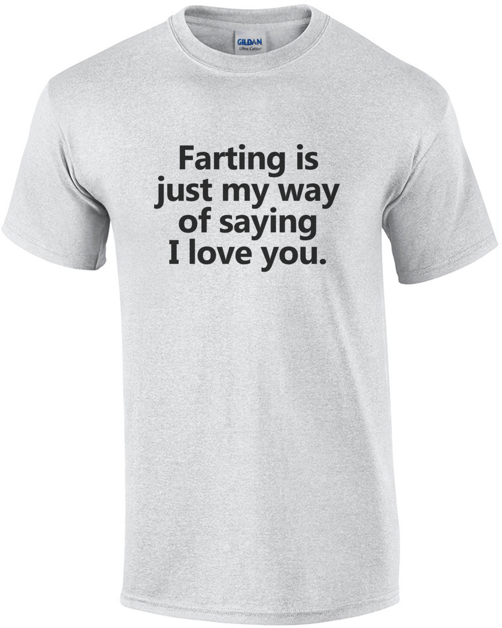 Farting Is Just My Way Of Saying I Love You Funny T Shirts