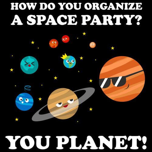 how-do-you-organize-a-space-party-you-planet-funny-pun-t-shirt