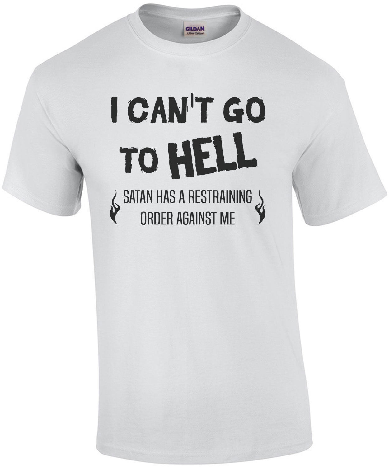 I can't go to Hell - Satan has a restraining order against me - funny t ...