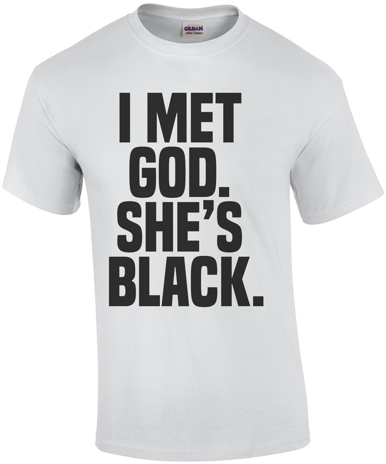 I met god. She's Black. Funny sarcastic religion t-shirt