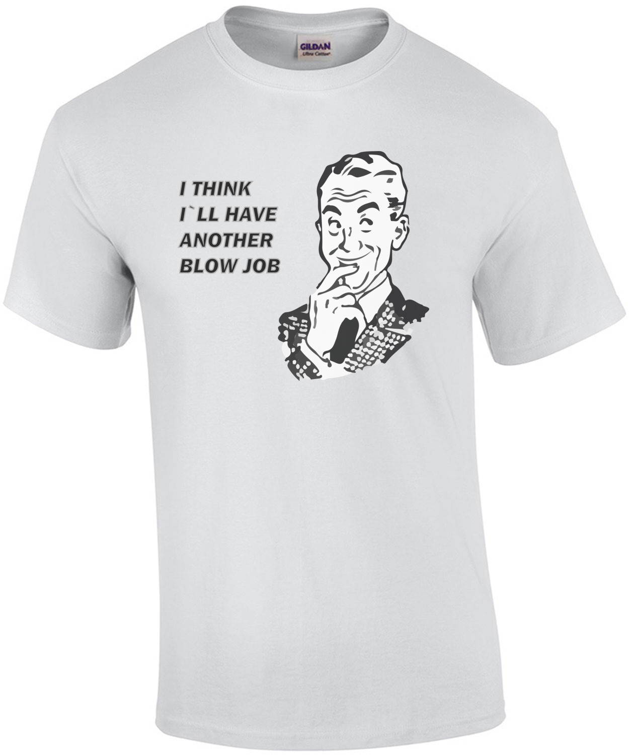 I think I'll have another blowjob T-Shirt shirt