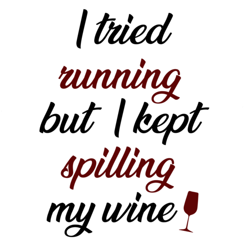 I tried running but I kept spilling my wine - funny wine t-shirt