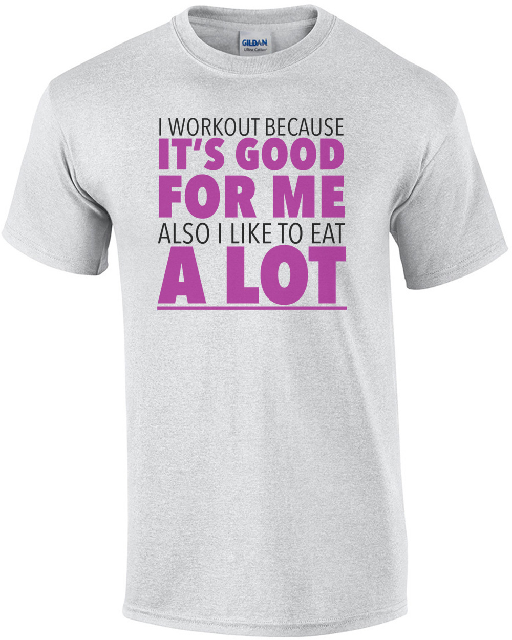 I Workout Because It S Good For Me Also I Like To Eat A Lot
