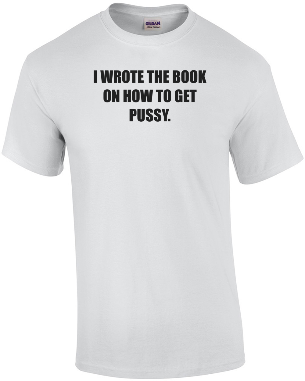 I WROTE THE BOOK ON HOW TO GET PUSSY. Shirt