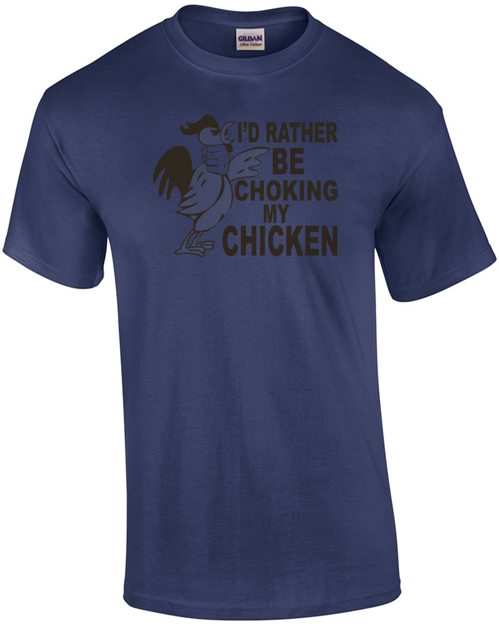 I'd Rather Be Choking My Chicken T-shirt