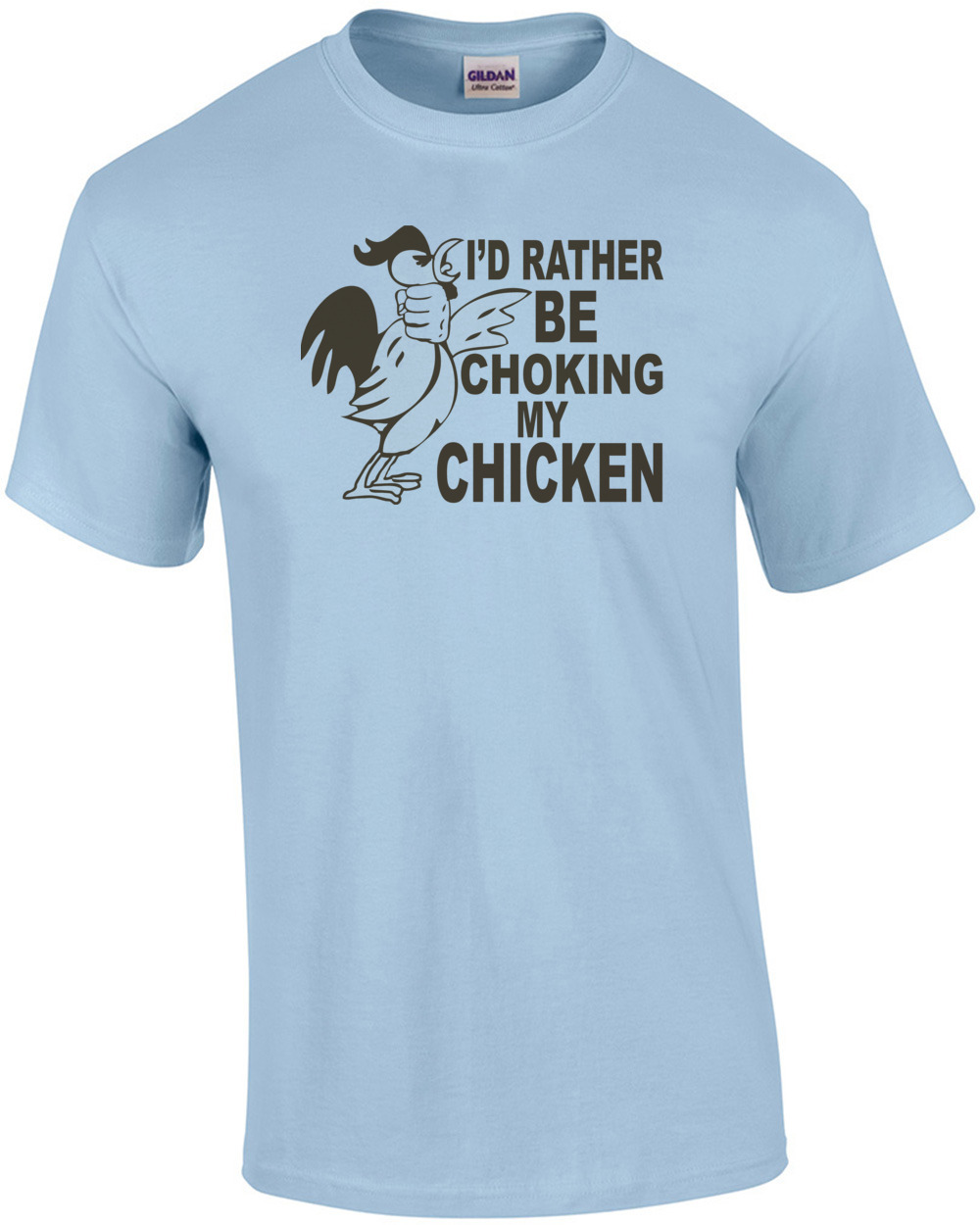 I'd Rather Be Choking My Chicken T-shirt