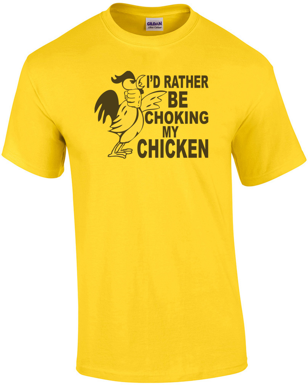 I'd Rather Be Choking My Chicken T-shirt