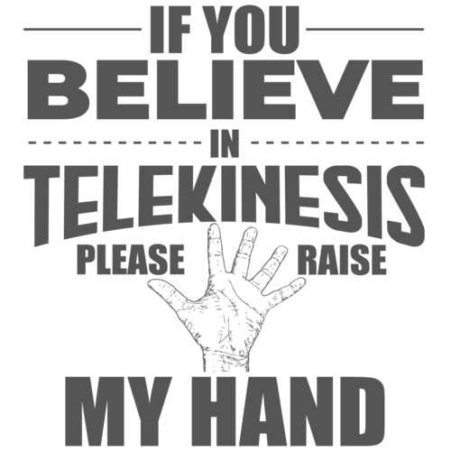 t shirt if you believe in telekinesis