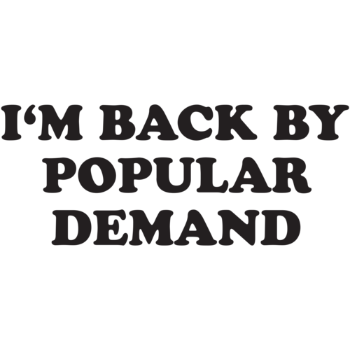 Im Back By Popular Demand T Shirt
