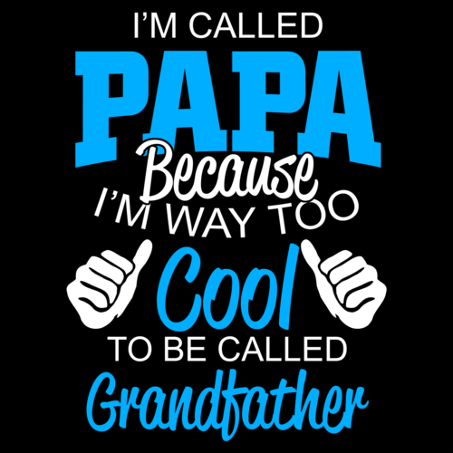 I'm Called Papa Because I'm Way Too Cool To Be Called Grandfather T-Shirt