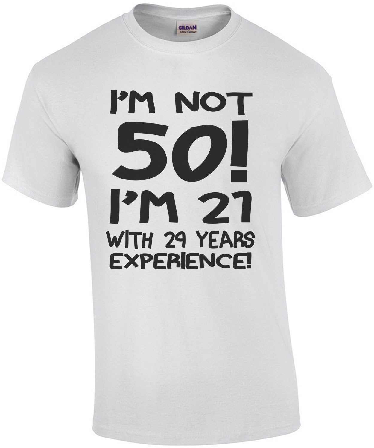 I'm Not 50 I'm 21 With 29 Years Exerience T-Shirt