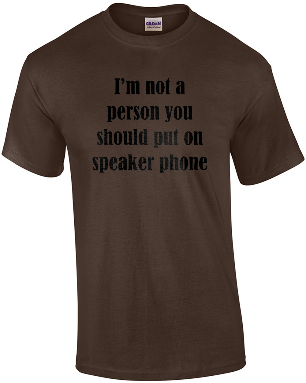 I'm Not A Person You Should Put On Speaker Phone - Funny T-shirt