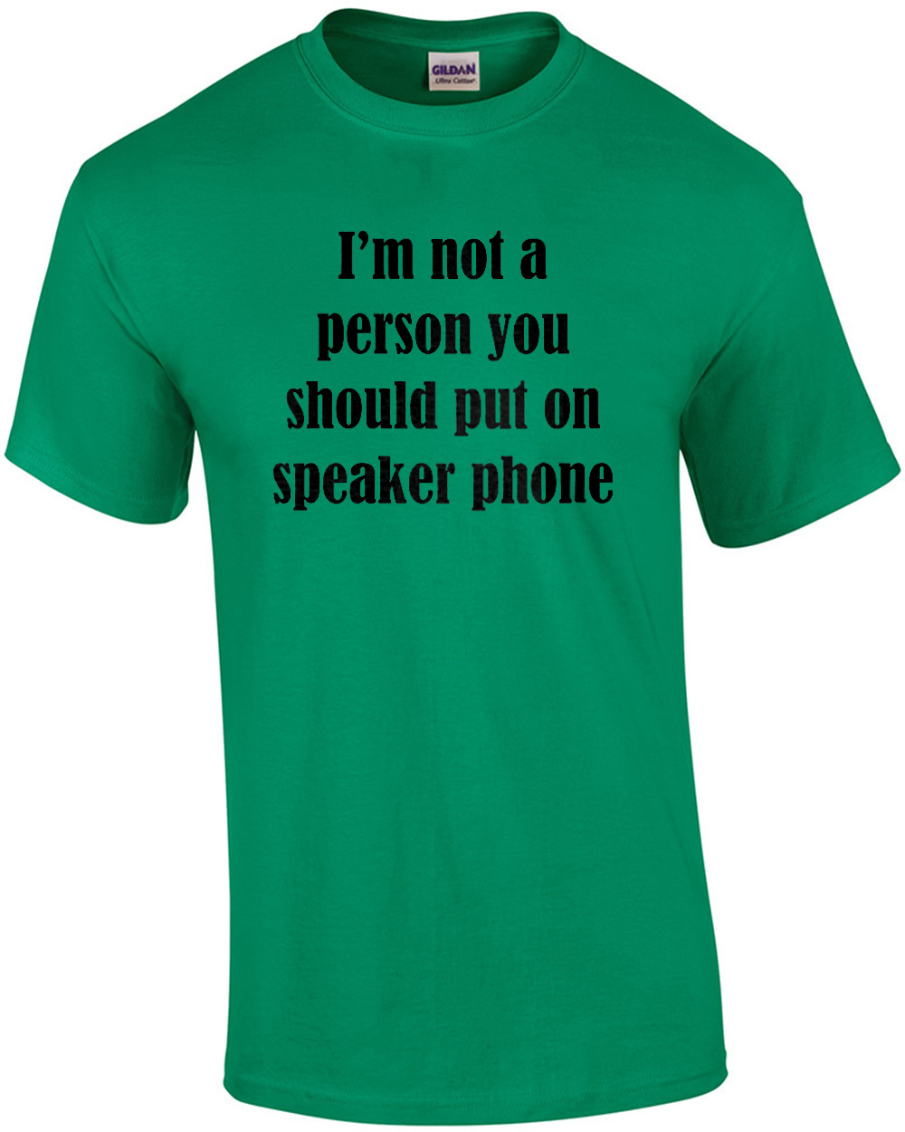 I'm Not A Person You Should Put On Speaker Phone - Funny T-shirt