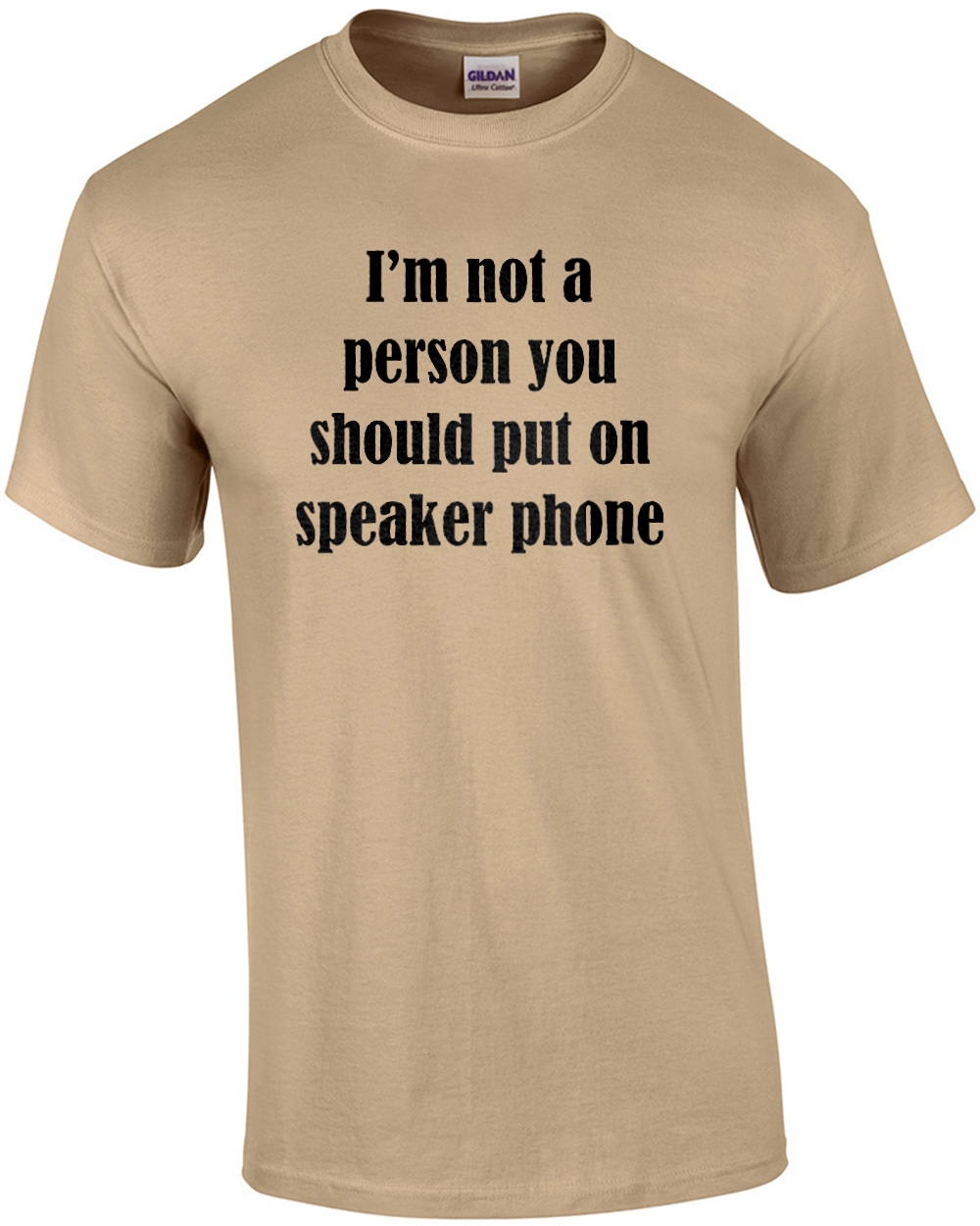 I'm Not A Person You Should Put On Speaker Phone - Funny T-shirt