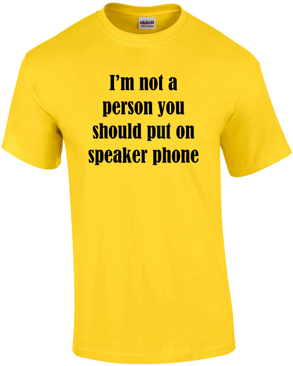 I'm Not A Person You Should Put On Speaker Phone - Funny T-shirt