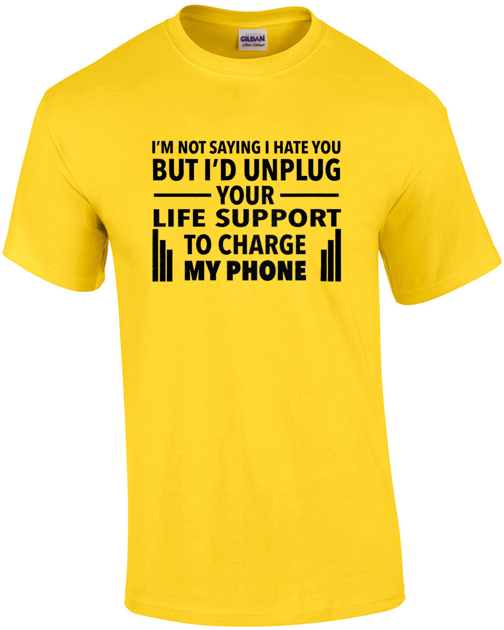 I'm not saying I hate you but I'd unplug your life support to charge my phone...