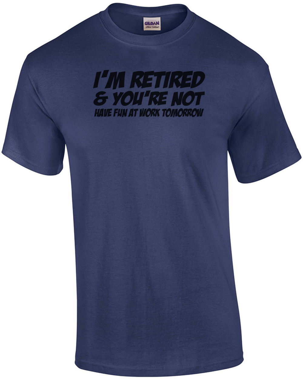 I'm Retired And You're Not Have Fun At Work Tomorrow T-shirt – Williams  Architectural