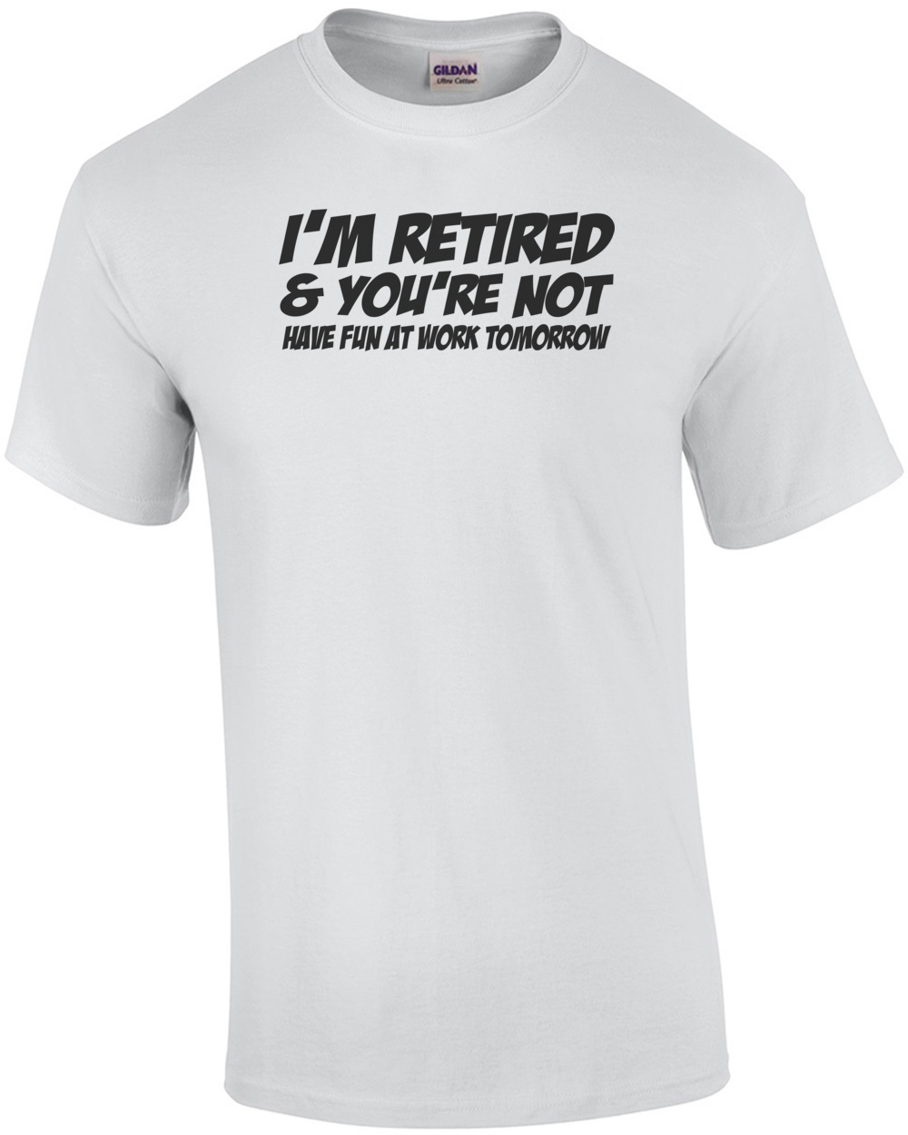 I'm Retired And You're Not Have Fun At Work Tomorrow T-shirt – Williams  Architectural