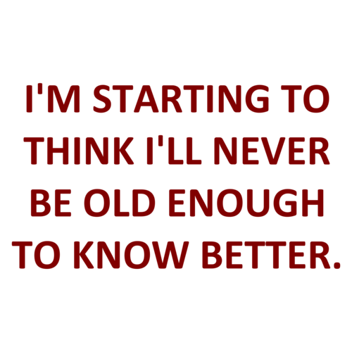 old enough to know better t shirt