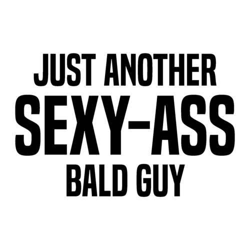 Just Another Sex Ass Bald Guy Funny Bald T Shirt 