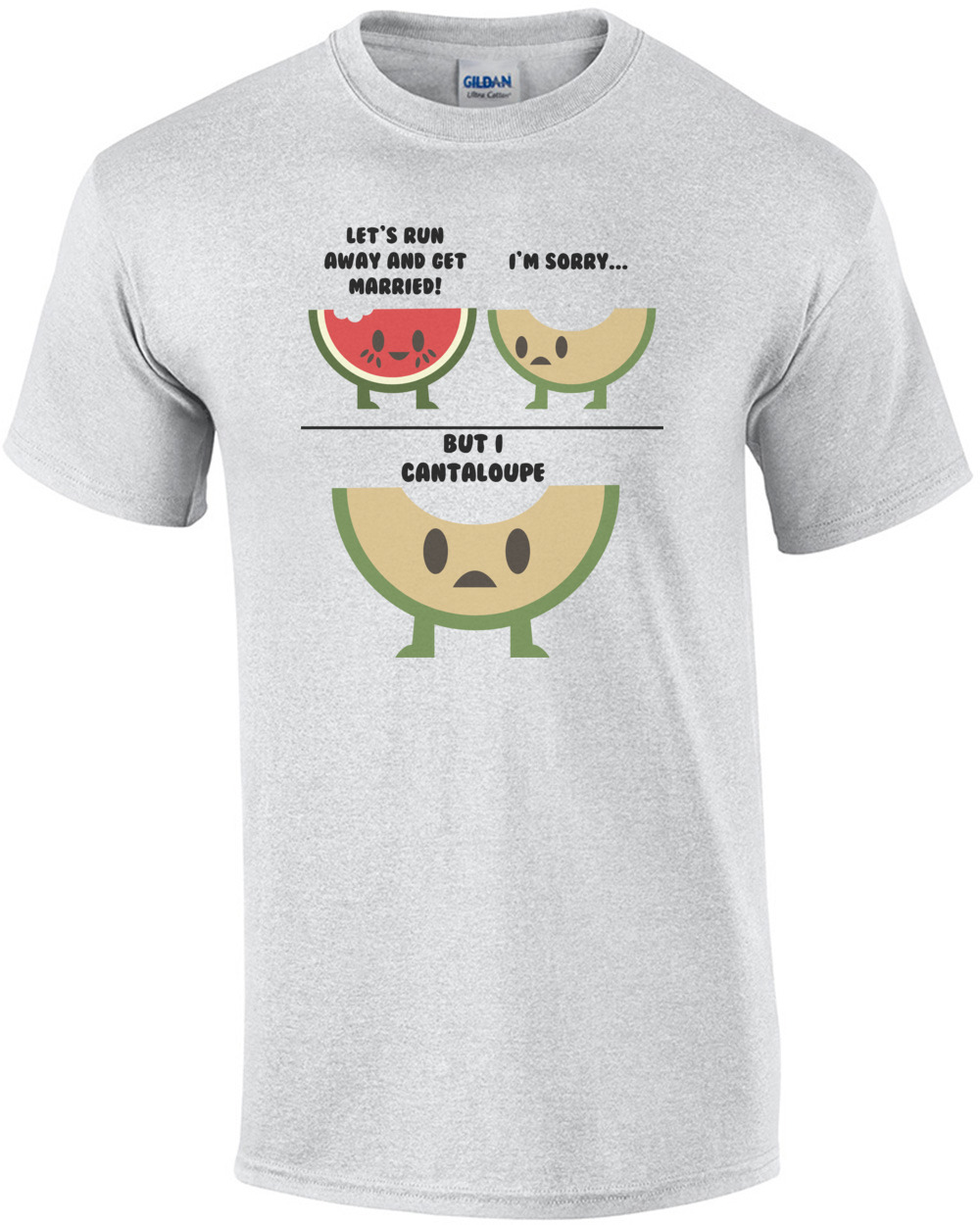 Let's Run Away And Get Married! I'm Sorry but I cantaloupe. Pun T-Shirt