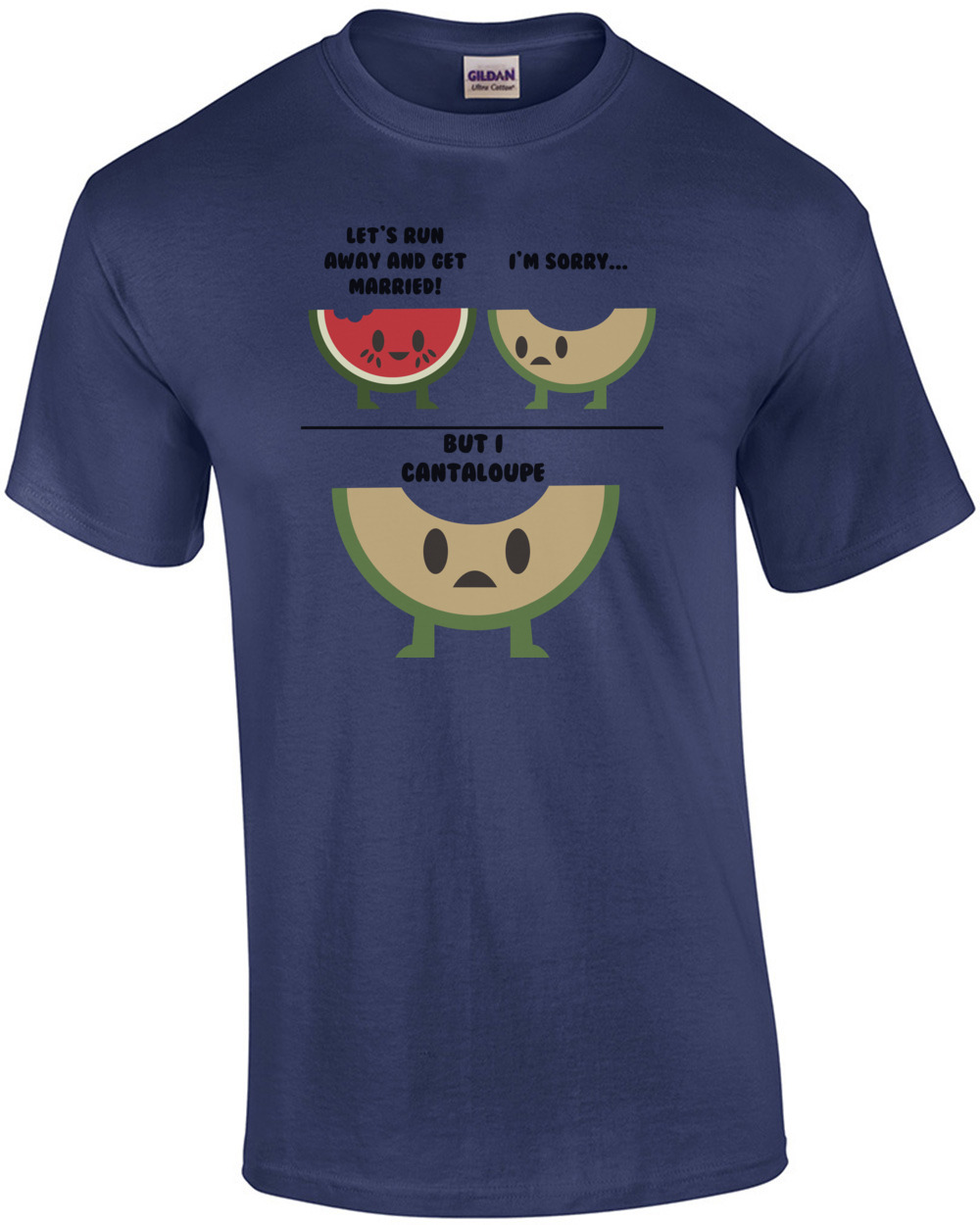 Let's Run Away And Get Married! I'm Sorry but I cantaloupe. Pun T-Shirt