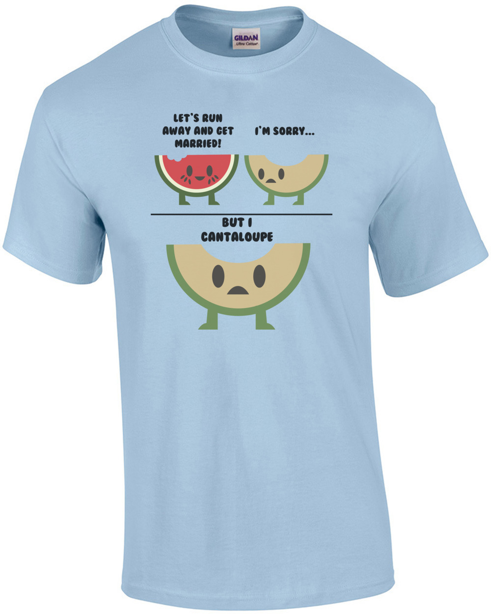 Let's Run Away And Get Married! I'm Sorry but I cantaloupe. Pun T-Shirt