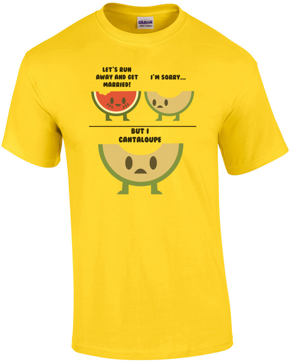 Let's Run Away And Get Married! I'm Sorry but I cantaloupe. Pun T-Shirt