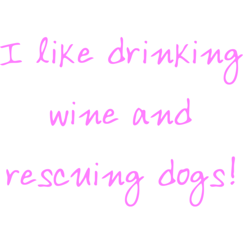 I like drinking wine and rescuing dogs 1 shirt