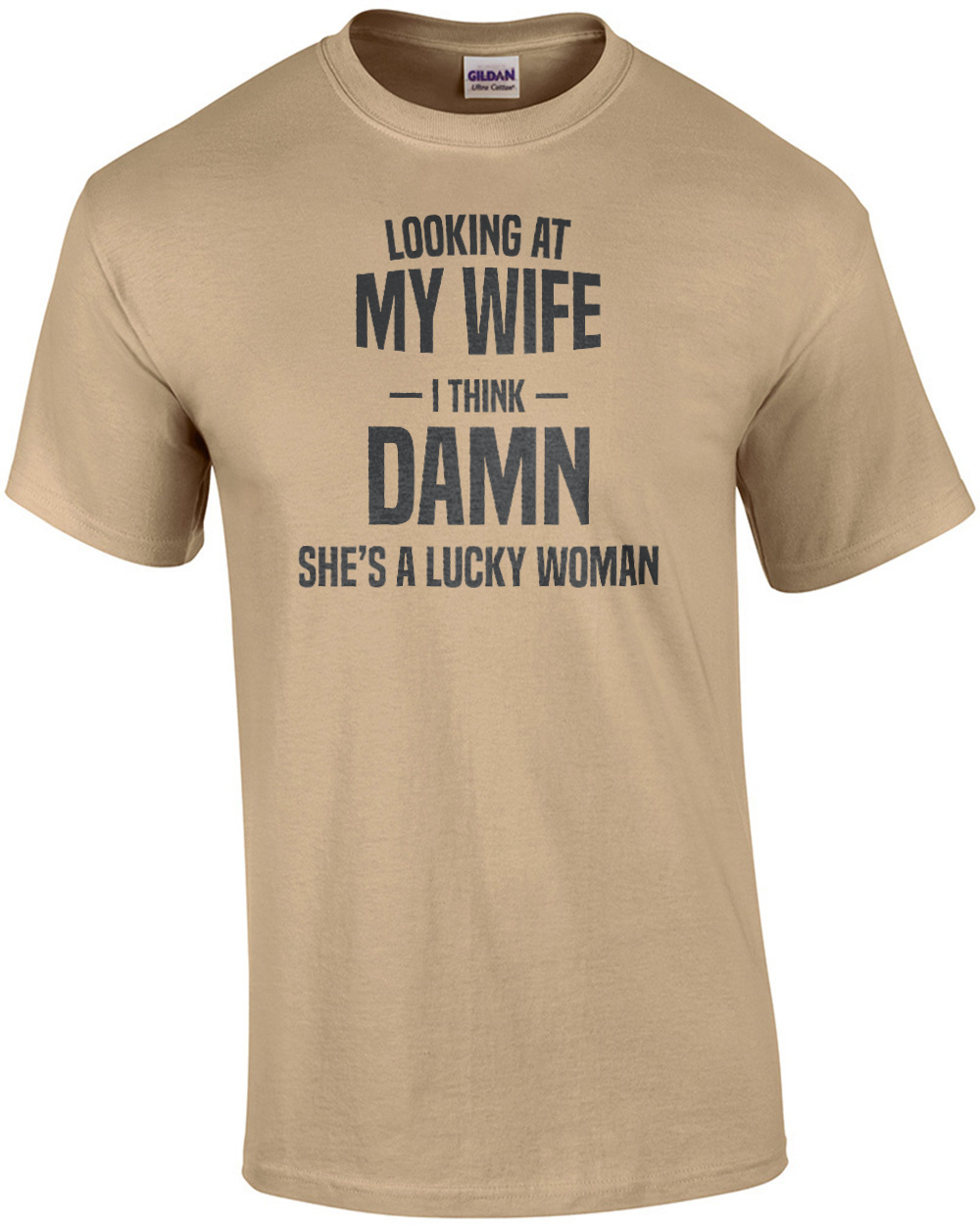 Looking At My Wife - I Think - Damn She's A Lucky Woman - Funny T-shirt