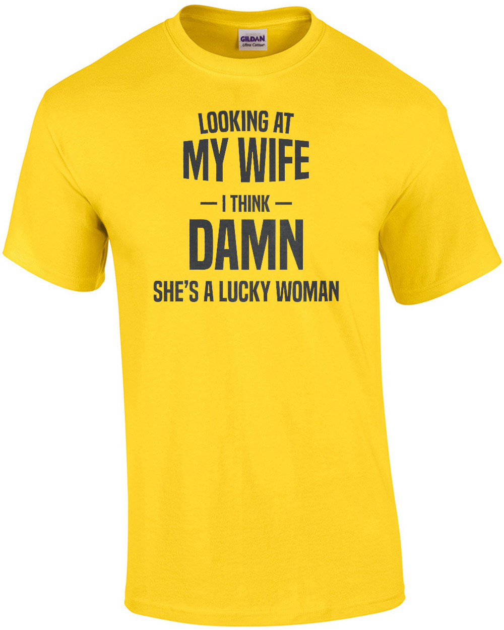 Looking At My Wife I Think Damn Shes A Lucky Woman Funny T Shirt Ebay 9198