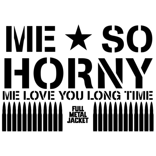 Me So Hoarny Me Love You Long Time 0 Full Metal Jacket 80 S T Shirt