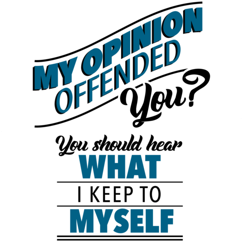 My Opinion Offended You You Should Hear What I Keep To Myself Funny Sarcastic T Shirt