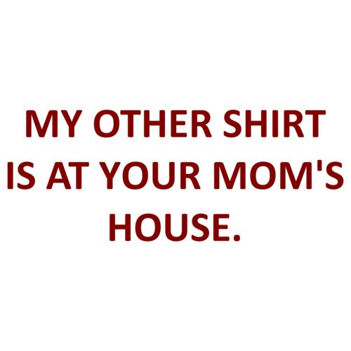 my other shirt is at your dad's house