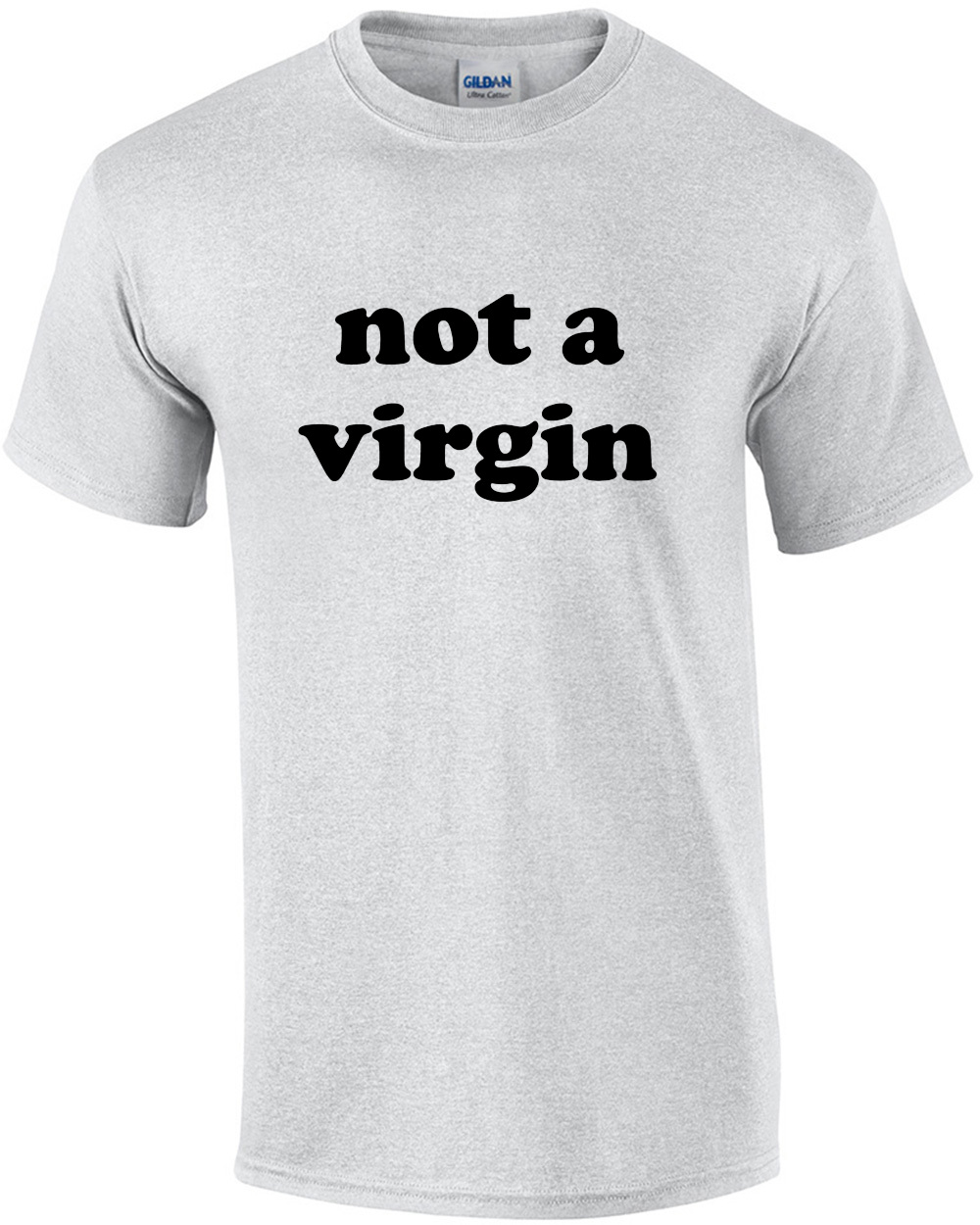 Not a Virgin - Funny T-Shirt