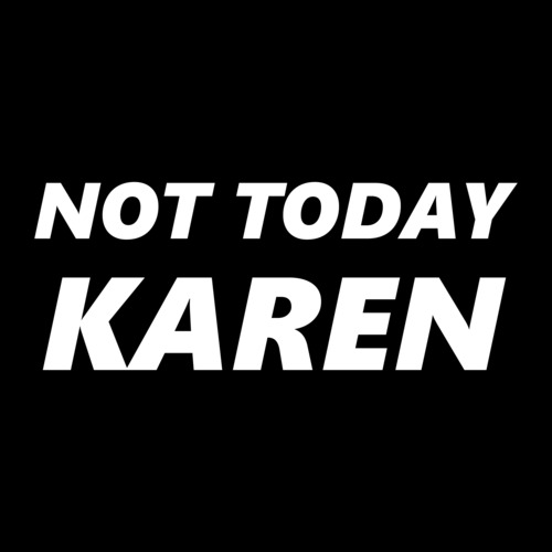 Not Today Karen