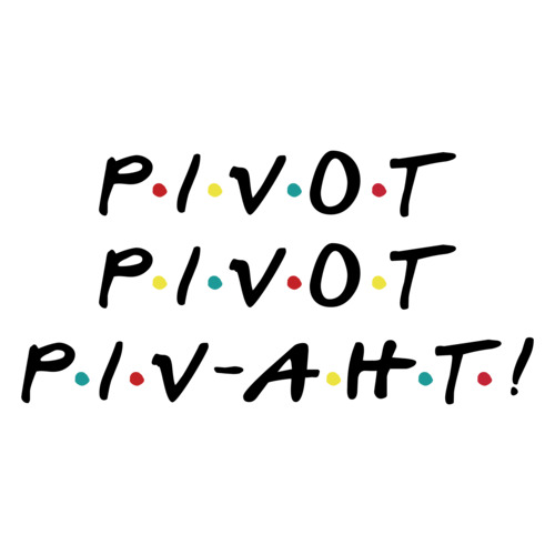 Pivot - Pivot - Pivaht - funny friends t-shirt