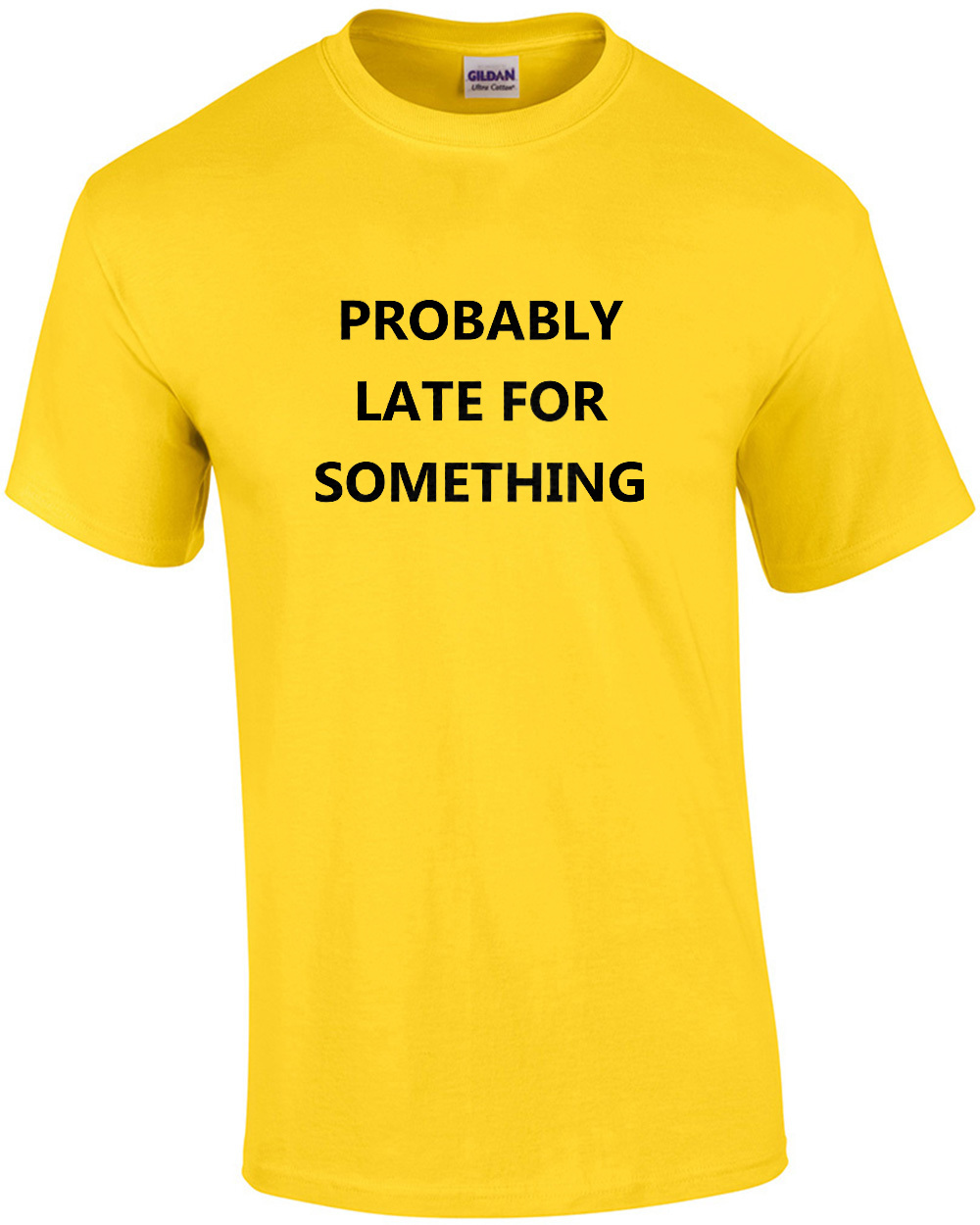 Probably Late For Something Funny Sarcastic T Shirt Ebay