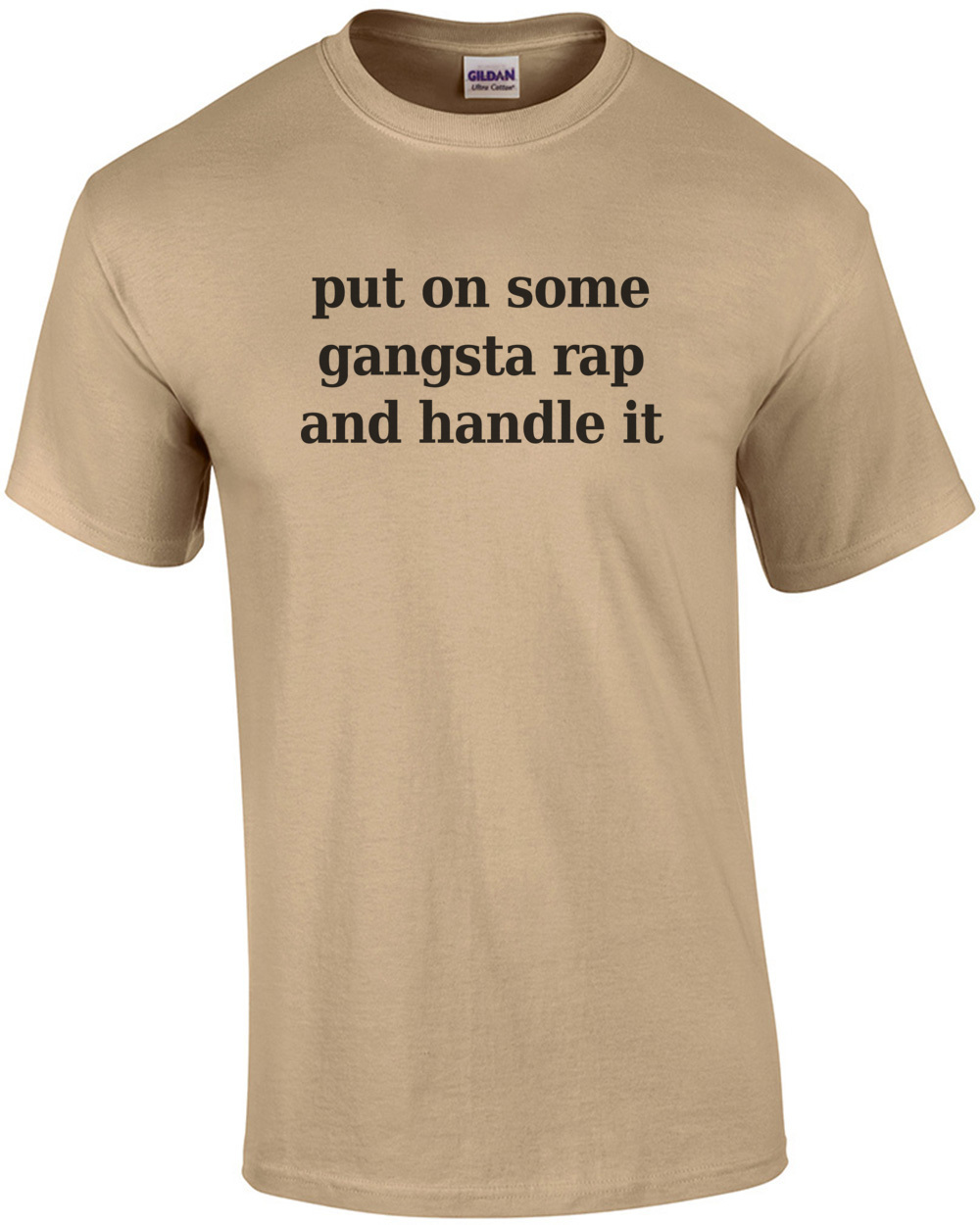 Put On Some Gangsta Rap And Handle It Funny T Shirt Ebay 8581