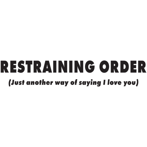 restraining-order-just-another-way-of-saying-i-love-you-t-shirt