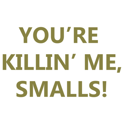 You Re Killing Me Smalls Sandlot Tshirt