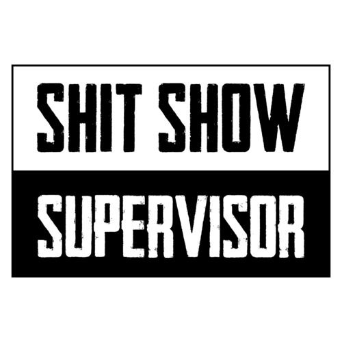 Shit Show Supervisor - funny t-shirt