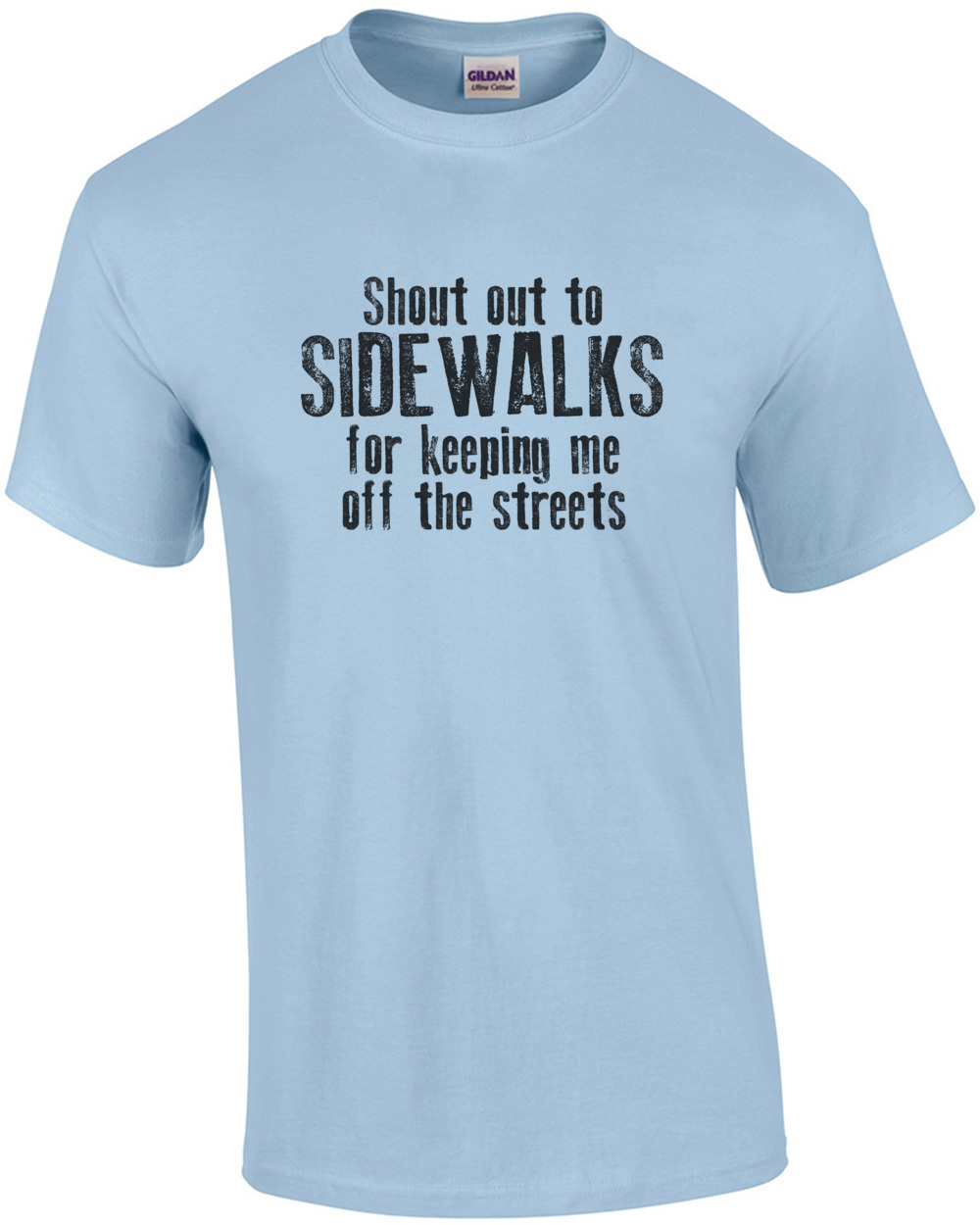 Shout out to sidewalks for keeping me off the streets - funny pun t-shirt