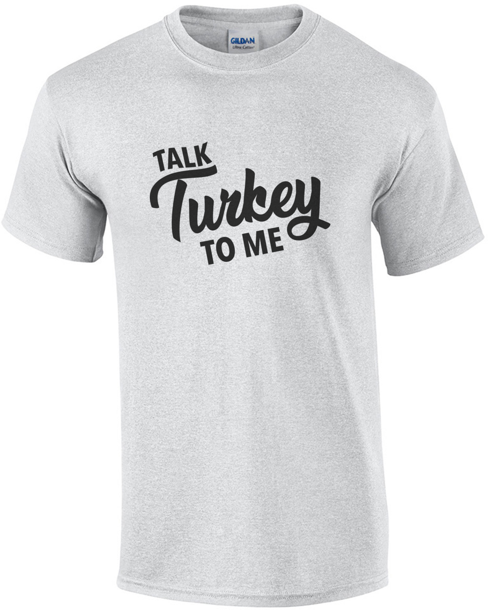 Talk Turkey To Me Thanksgiving T Shirt