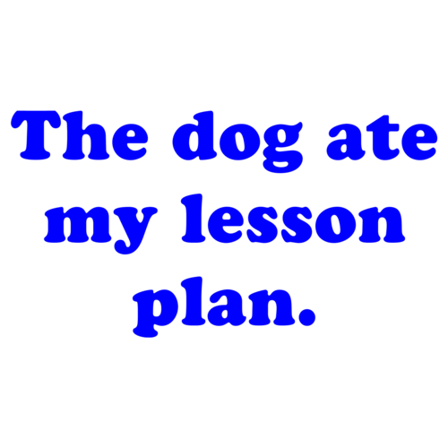 my dog ate my lesson plan