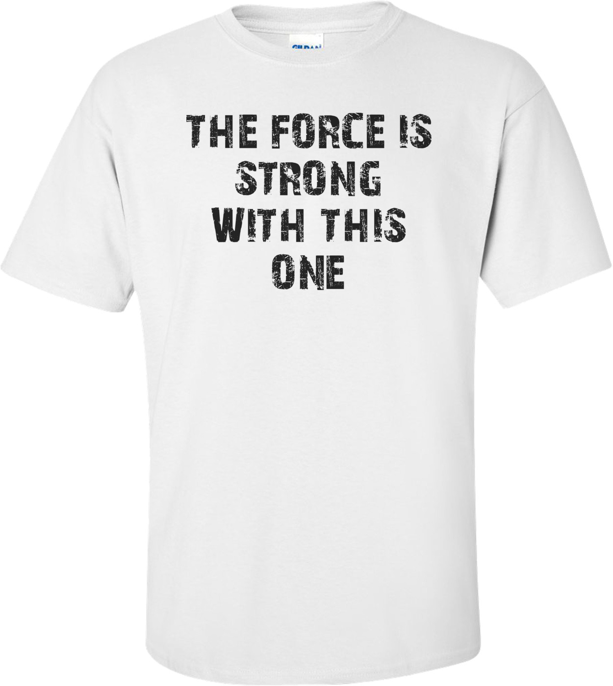 THE FORCE IS STRONG WITH THIS ONE shirt