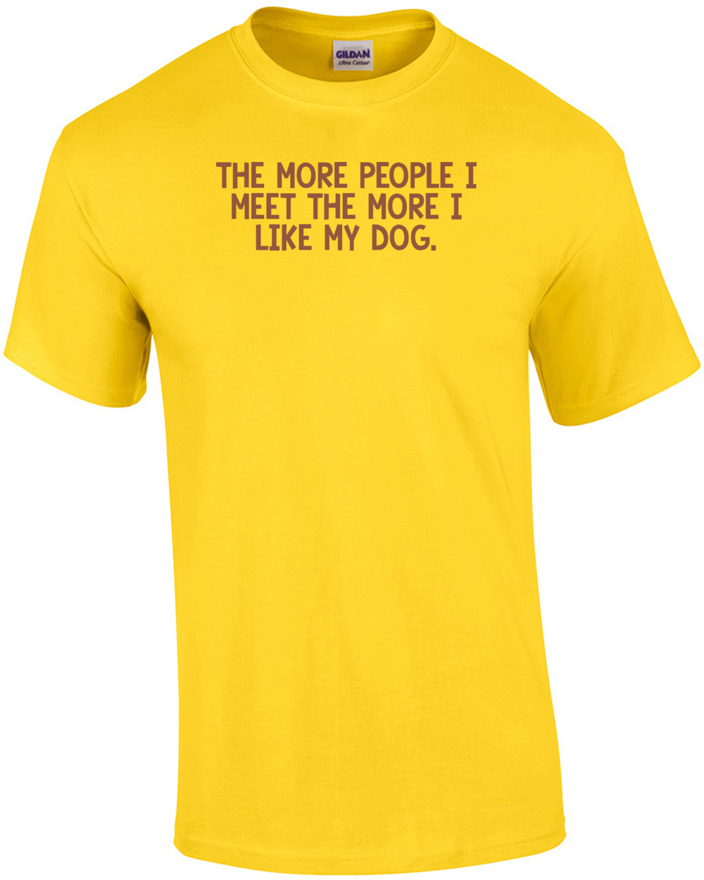 the-more-people-i-meet-the-more-i-like-my-dog-shirt-ebay