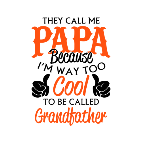 They Call Me Papa Because I M Way Too Cool To Be Called Grandfather T Shirt
