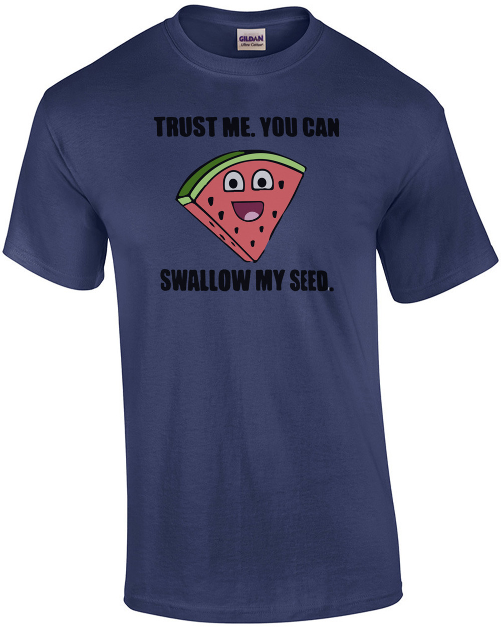 Trust me. You can swallow my seed. Funny Offensive T-Shirt - Sexual T-Shirt